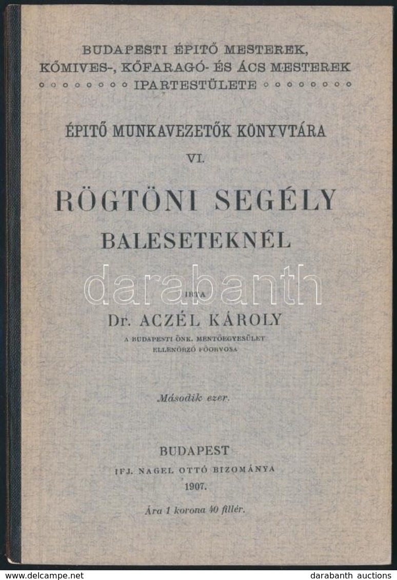 Dr. Aczél Károly: Rögtöni Segély Baleseteknél. Építő Munkavezetők Könyvtára. VI. Szerk.: Jakabffy Ferenc. Budapesti Épít - Unclassified