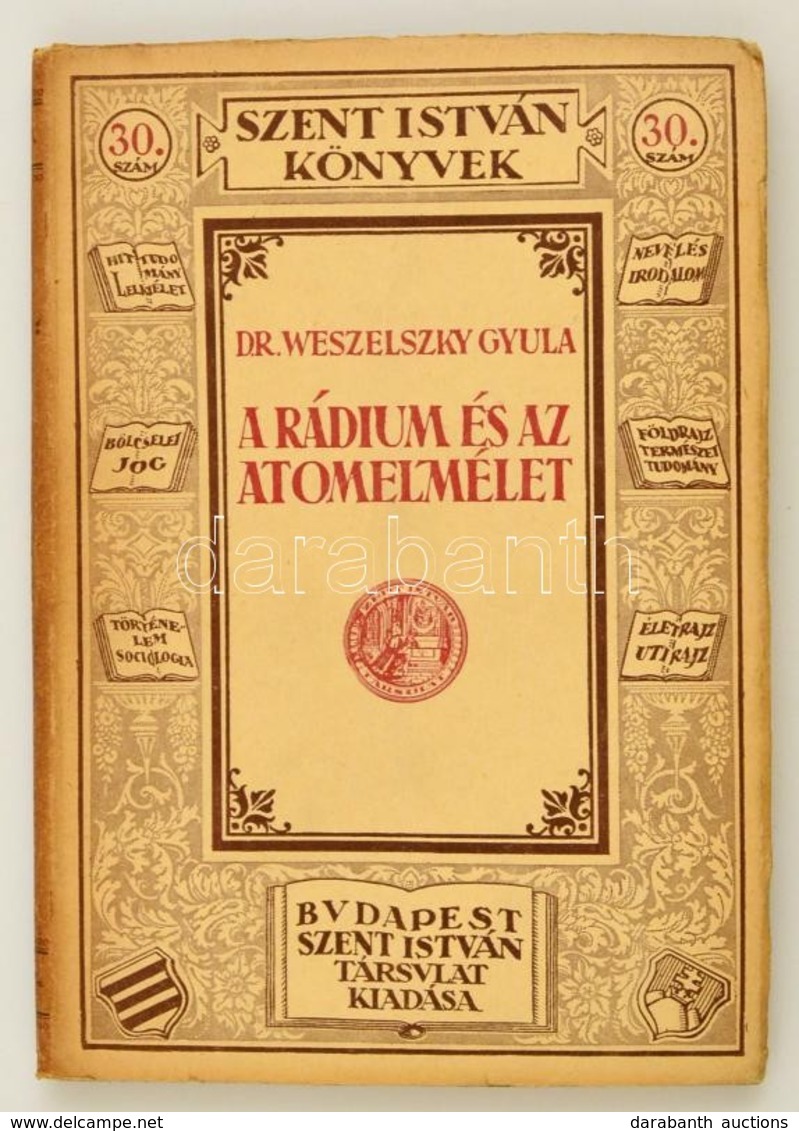 Weszelszky Gyula: A Rádium és Az Atomelmélet. . 
Budapest, 1925. Szent István Társulat Kiadása Stephaneum Nyomda. Kiadói - Ohne Zuordnung