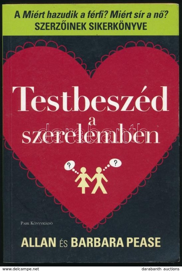 Allan Pease-Barbara Pease: Testbeszéd A Szerelemben. Fordította: Sóvágó Katalin. Bp.,2012, Park. Kiadói Papírkötés, A Há - Unclassified