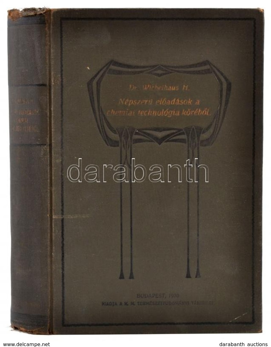 Wickelhaus H.: Népszerű Előadások A Chemiai Technológia Köréből. Bp., 1908. Kir. M. Természettudományi Társulat. Egészvá - Unclassified