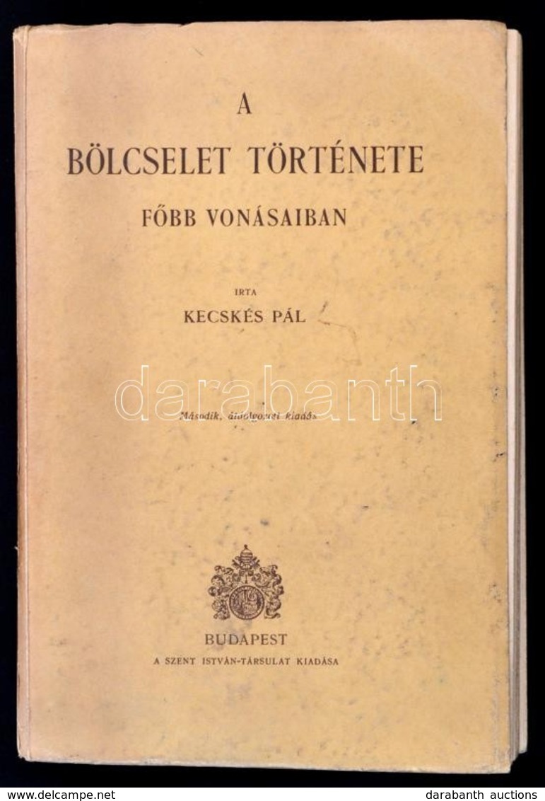 Kecskés Pál: A Bölcselet Története Főbb Vonásaiban. Bp., 1943, Szent István Társulat. Második, átdolgozott Kiadás. Kiadó - Non Classés