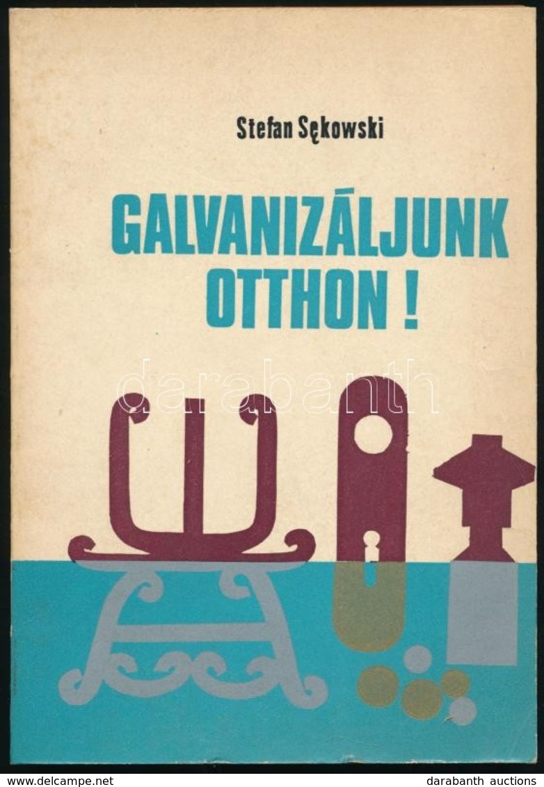 Stefan Sekowski: Galvanizáljunk Otthon! Bp.,1976, Műszaki. Kiadói Papírkötés. - Unclassified