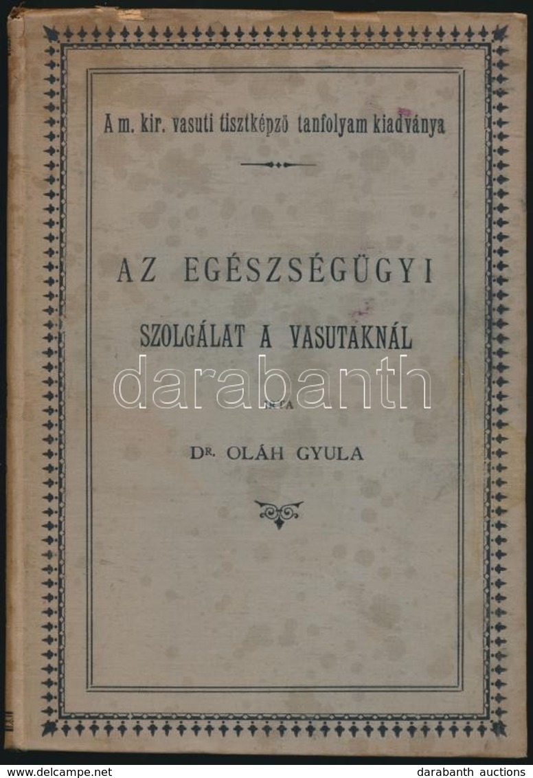 Dr. Oláh Gyula: Az Egészségügyi Szolgálat A Vasutaknál. Bp.,1897, Hornyánszky Viktor-ny., 255 P. Kiadói Festett Egészvás - Unclassified