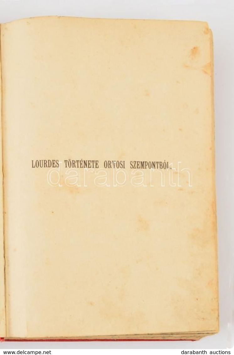 Dr. Boissarie: Lourdes Története Orvosi Szempontból. Ford.: Dr. Haiczl Kálmán. [Esztergom, 1896, Buzárovits,]XIV+376 P.  - Sin Clasificación