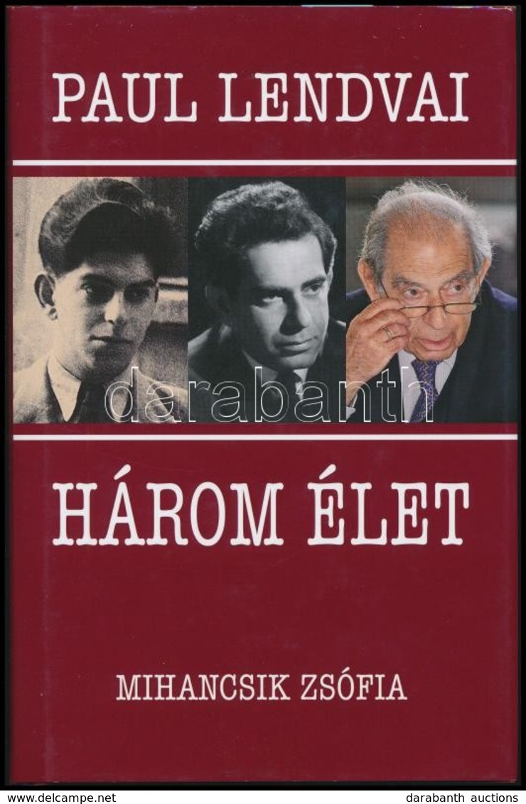 Paul Lendvai: Három élet. Beszélgetés Mihancsik Zsófiával. Bp.,2012,Kossuth. Kiadói Kartonált Papírkötés, Kiadói Papír V - Unclassified