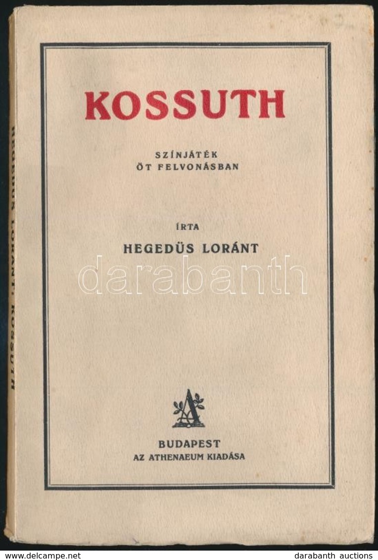 Hegedűs Lóránt: Kossuth. Színjáték öt Felvonásban. Bp.,  é.n. Athenaeum Kiadói Illusztrált Papírkötésben. - Ohne Zuordnung