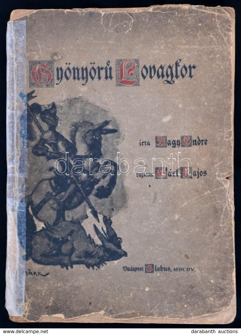 Nagy Endre: Gyönyörű Lovagkor. Rajz.: Márk Lajos. Bp., 1905, Globus. Sérült, Javított Gerincű Papírkötésben. - Unclassified