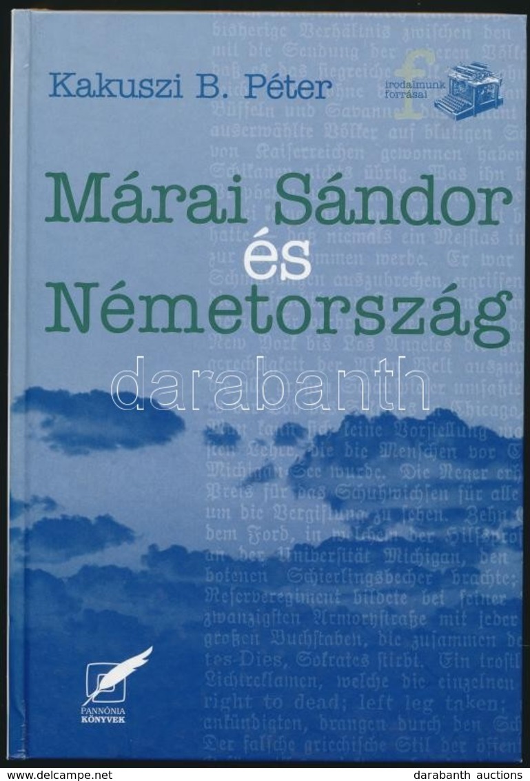 Kakuszi B. Péter: Márai Sándor és Németország. 
Pécs, 2001, Pannonia Könyvek. Kiadói Kartonált Papírkötés. - Unclassified