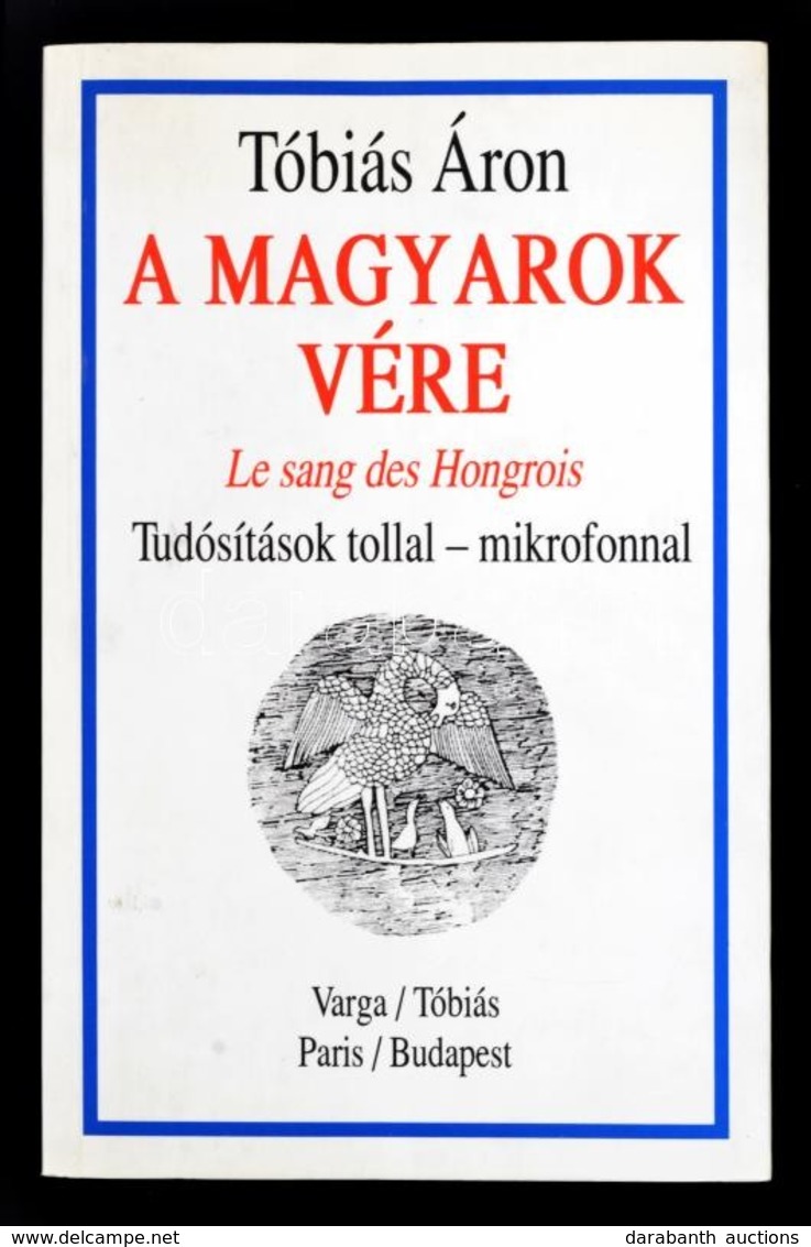 Tóbiás Áron: A Magyarok Vére. Le San Des Hongrois. Tudósítások Tollal - Mikrofonnal. Párizs-Bp., é.n., Varga-Tóbiás. Kia - Unclassified