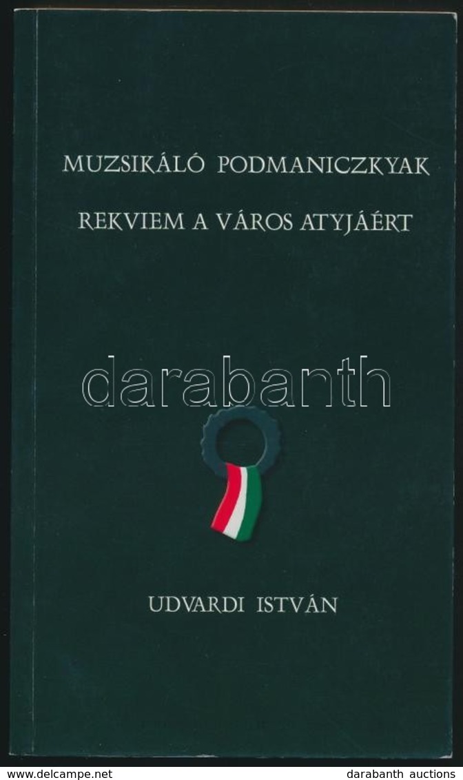 Udvardi István: Muzsikáló Podmaniczkyak - Rekviem A Város Atyjáért. Kamermayer Károly Emlékére. Veszprém, 2002. Kiadói P - Unclassified