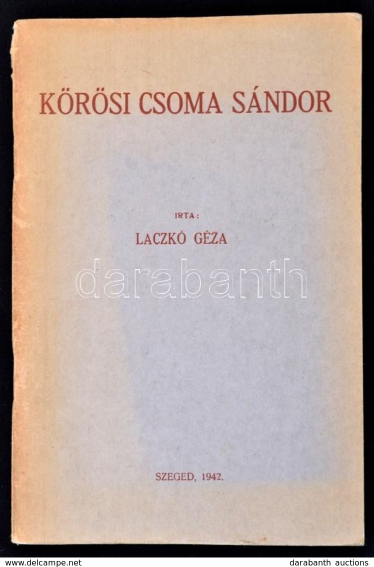 Laczkó Géza: Körösi Csoma Sándor. Szeged, 1942, Szeged Városi Nyomda és Könyvkiadó Rt. Kiadói Papírkötés. - Unclassified