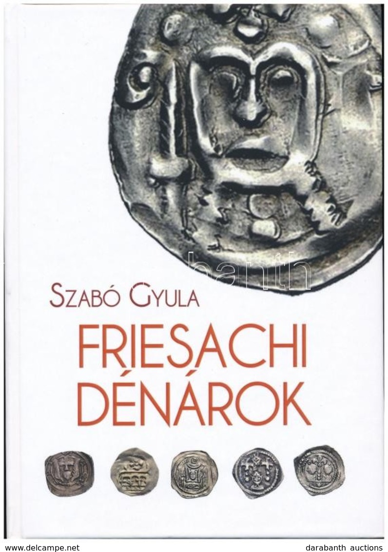 Szabó Gyula: Friesachi Dénárok. Magánkiadás, Underground Kiadó és Terjesztő Kft., 2017. Új állapotban. - Ohne Zuordnung