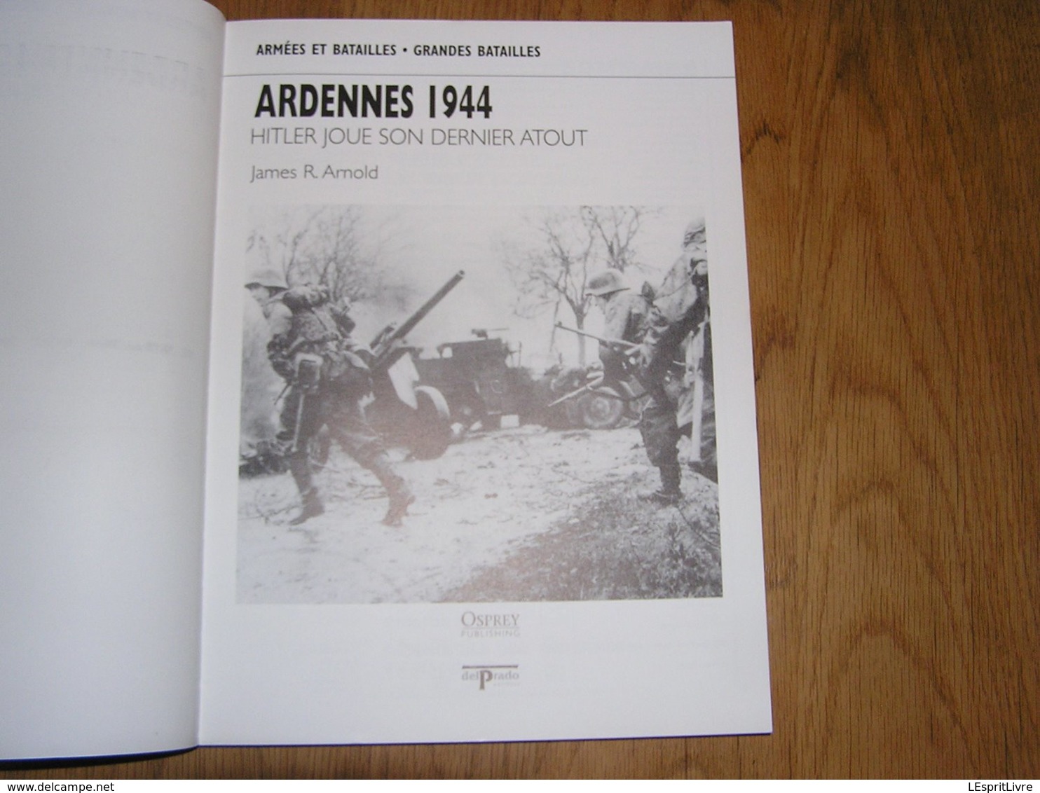 ARDENNES 1944 Hitler Joue Son Dernier Atout Guerre 40 45 Bataille Baraque Fraiture Peiper Bastogne Our Saint Vith - Oorlog 1939-45