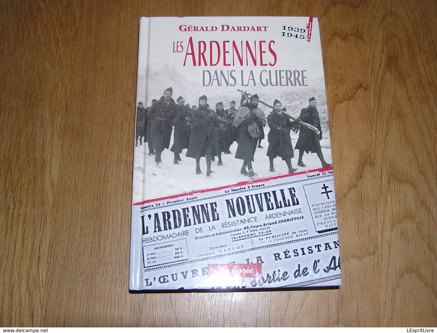 LES ARDENNAIS DANS LA GUERRE Guerre 40 45 Ardennes Maquis Résistance Armée Secrète Willerzie Hitler Brûly Sedan Gestapo - Oorlog 1939-45