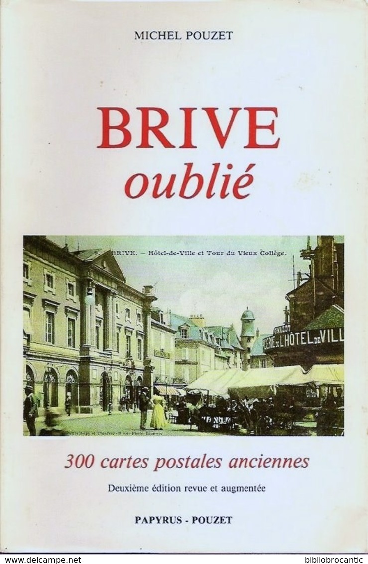 BRIVE OUBLIE - 300 CARTESPOSTALES ANCIENNES Par MICHEL POUZET - Boeken & Catalogi