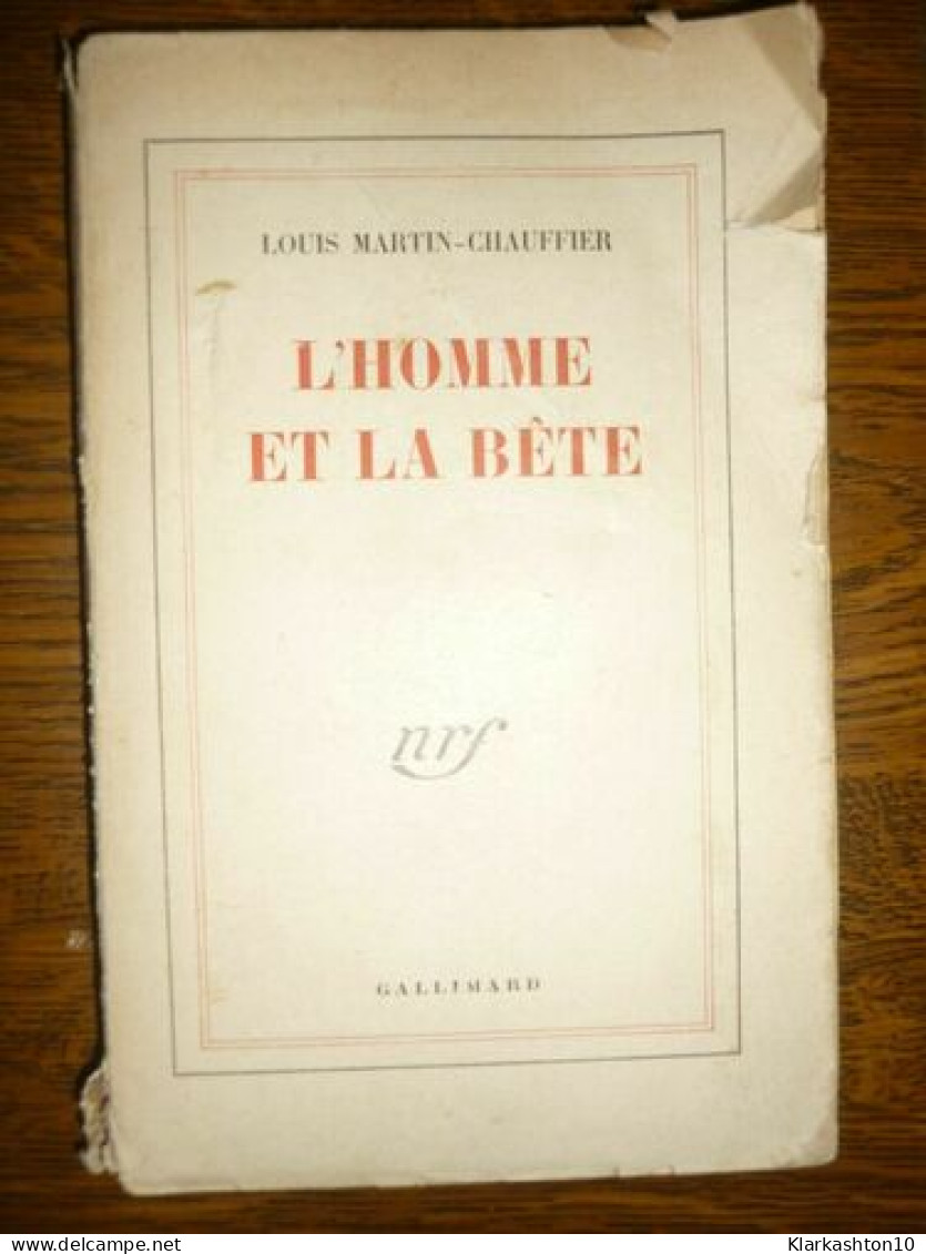 Louis Martin Chauffier L'homme Et La Bête - Altri & Non Classificati