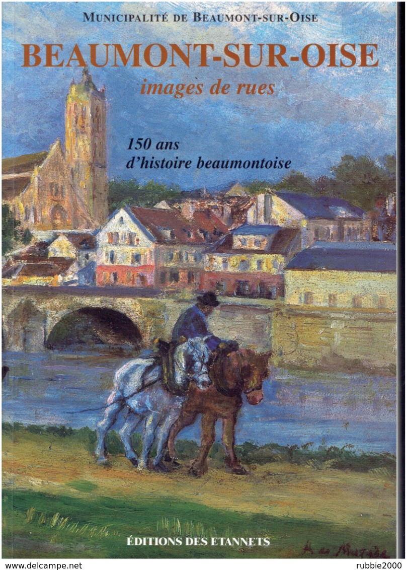 BEAUMONT SUR OISE IMAGES DE RUES 150 ANS D HISTOIRE BAUMONTOISE VAL D OISE - Ile-de-France