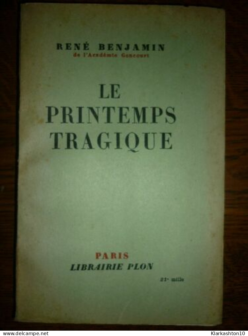 René Benjamin Le Printemps Tragique - Autres & Non Classés