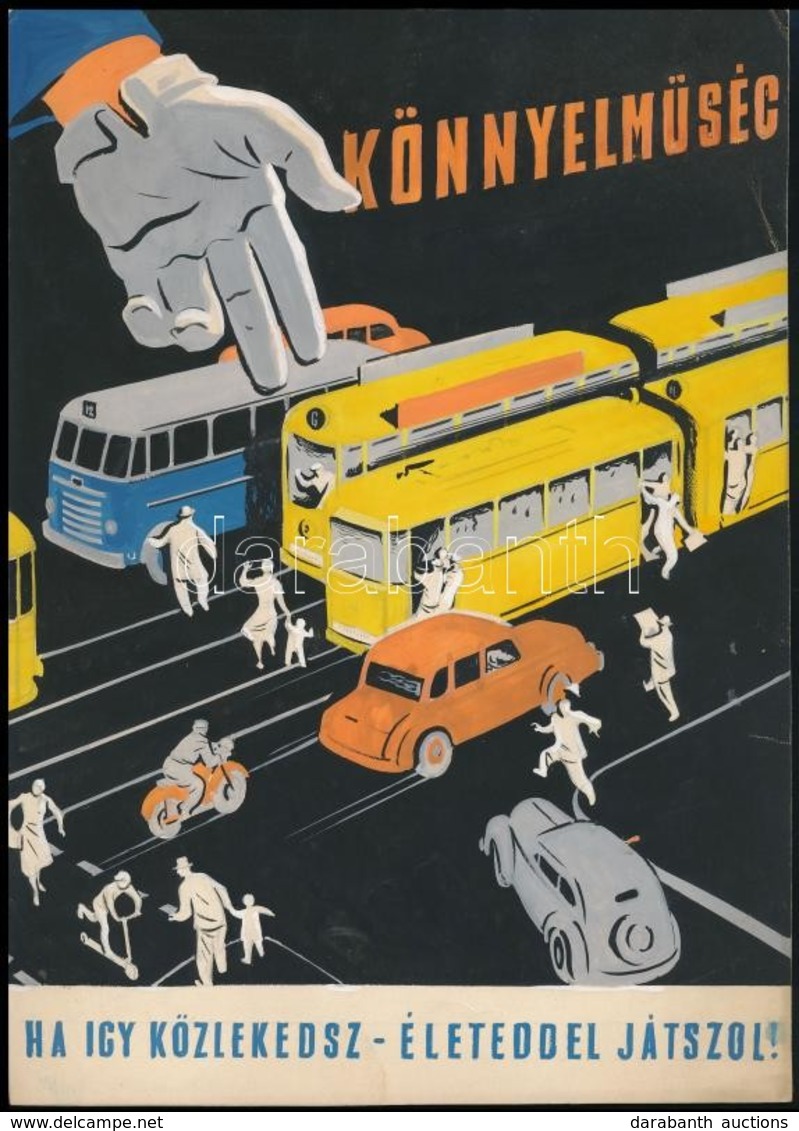 Gönczi-Gebhardt Tibor (1902-1994): Könnyelműség - Ha így Közlekedsz - életeddel Játszol (1956). Plakát, Reklám Terv, Hát - Other & Unclassified