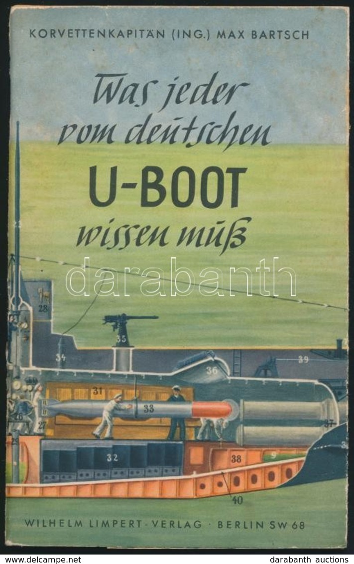 1940 Korvettenkapitän Max Bartsch: Was Jeder Vom Deutschen U-Boot Wissen Muss. Berlin, 1940, Wilhelm Limpert-Verlag. Kia - Sonstige & Ohne Zuordnung