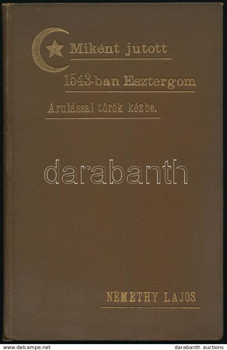 Némethy Lajos: Miként Jutott 1543-ban Esztergom árulással Török Kézbe. Esztergom, 1898, Laiszky János Könyvnyomdája, 68  - Non Classés