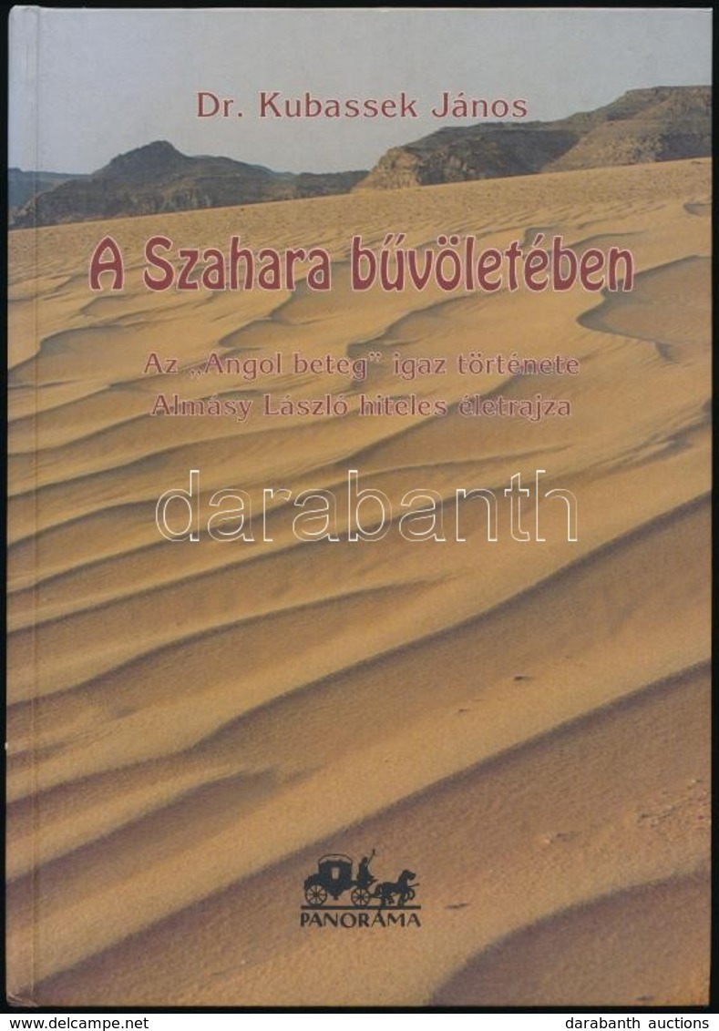 Dr. Kubassek János: A Szahara Büvöletében. Az 'Angol Beteg' Igaz Története. Almásy László Hiteles életrajza. Bp.,1999, P - Non Classés