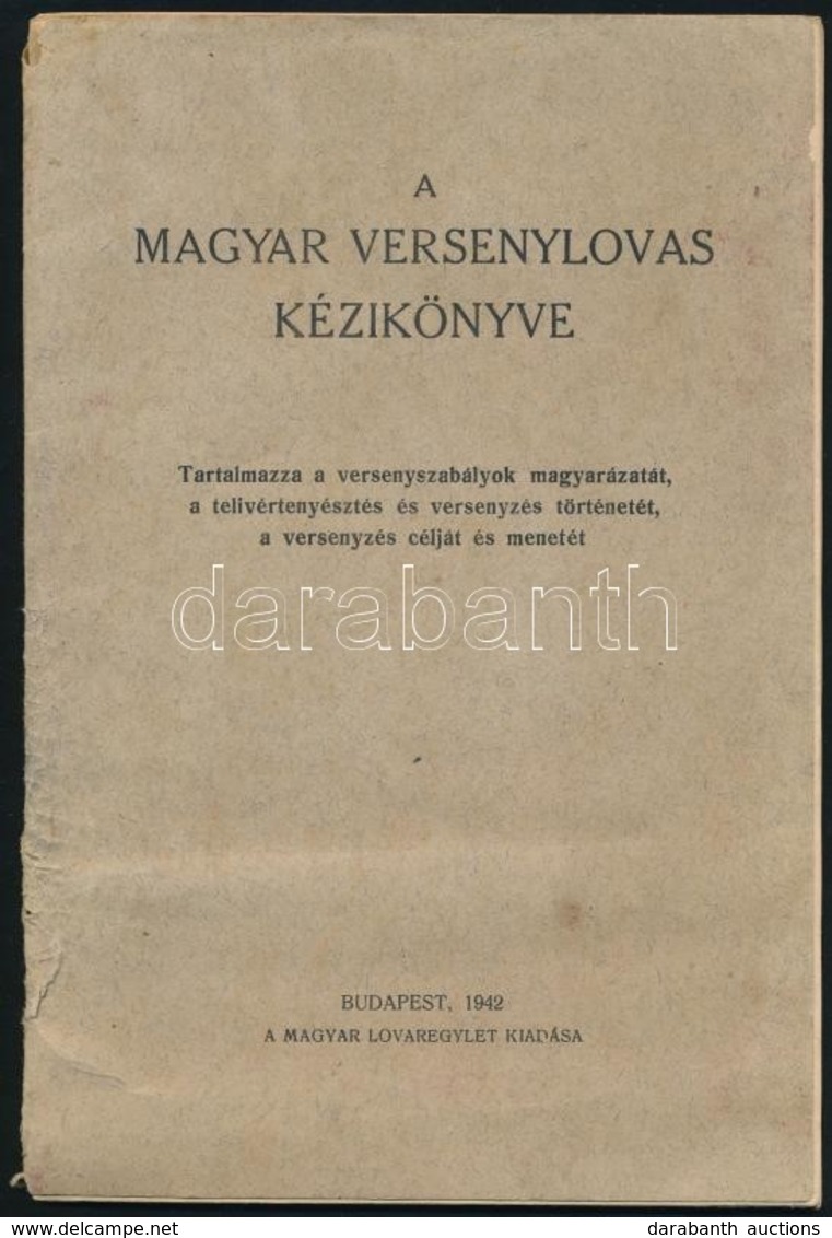 A Magyar Versenylovas Kézikönyve. Tartalmazza A Versenyszabályok Magyarázatát A Telivértenyésztés és Versenyzés Történet - Ohne Zuordnung