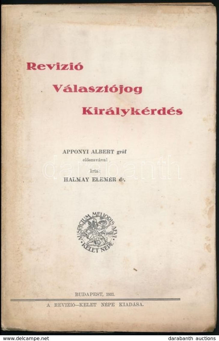 Halmay Elemér: Revízió, Választójog, Királykérdés. Bp., 1931, Revízió -- Kelet Népe. Felvágatlan Példány! Papírkötésben, - Non Classés