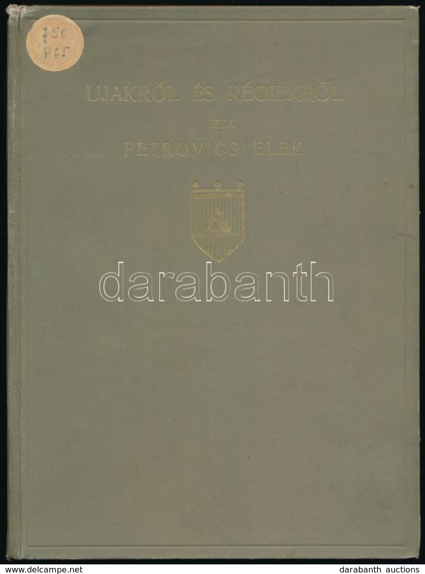 Petrovics Elek: Újakról és Régiekről. Művészeti Dolgozatok. Bp.,1923, Amicus, 128 P.+ 16 T. Kiadói Aranyozott Egészvászo - Zonder Classificatie