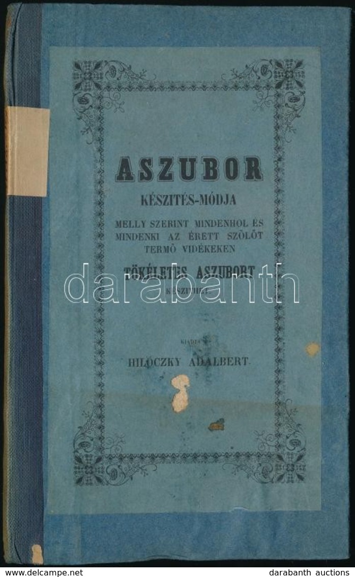 Hilóczky Adalbert (1802-1883): Aszubor Készítés-módja, Mely Szerint Mindenhol és Mindenki Az érett Szőlőt Termő Vidékeke - Non Classés