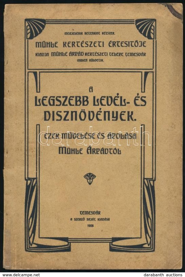 Mühle Árpád: A Legszebb Levél- és Dísznövények, Ezek Művelése és ápolása. Temesvár, 1908, Szerzői. Díszes, Kicsit Kopott - Unclassified