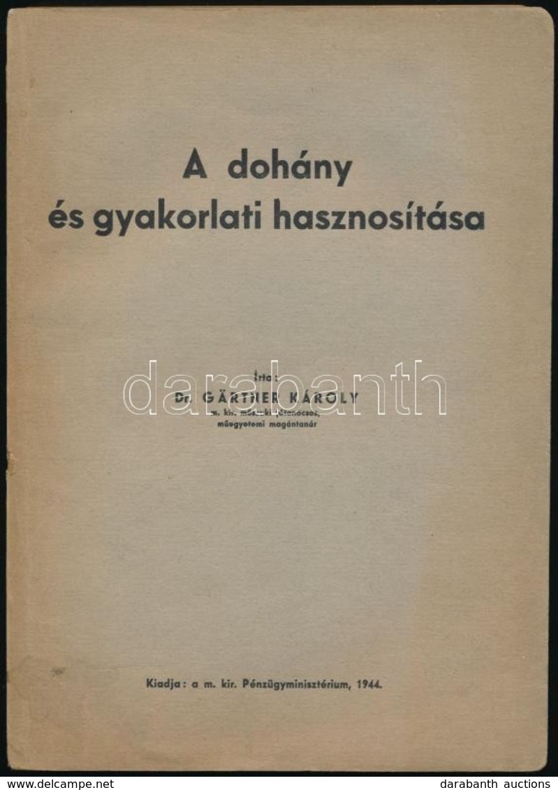 Dr. Gärtner Károly: A Dohány és Gyakorlati Hasznosítása. Bp., 1944, M. Kir. Pénzügyminisztérium, 2+171 P.+11 T. Kiadói P - Non Classés