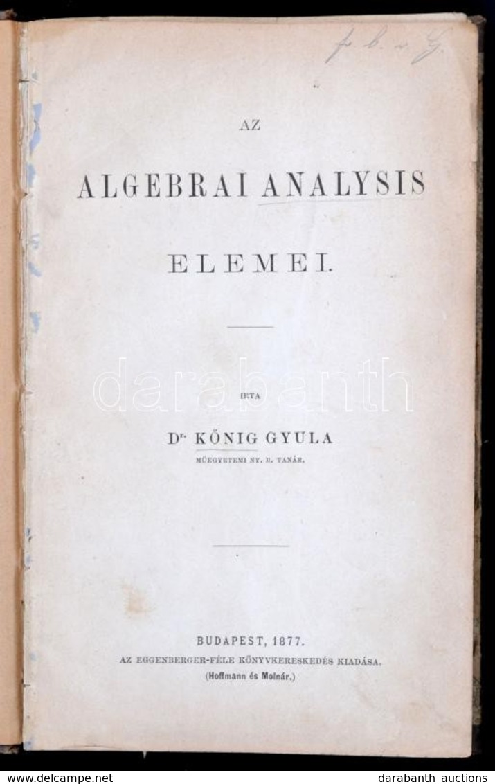 Kőnig Gyula Az Algebrai Analysis Elemei
Bp. 1877. Eggenberger. VIII, 266 L. 1 Sztl. Lev. (Bevezetés A Felsőbb Algebrába  - Non Classés