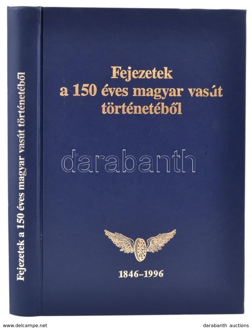 Fejezetek A 150 éves Magyar Vasút Történetéből. 1846-1996. Bp., 1996. MÁV Rt. 590p. Kiadói Műbőr Kötésben - Non Classés