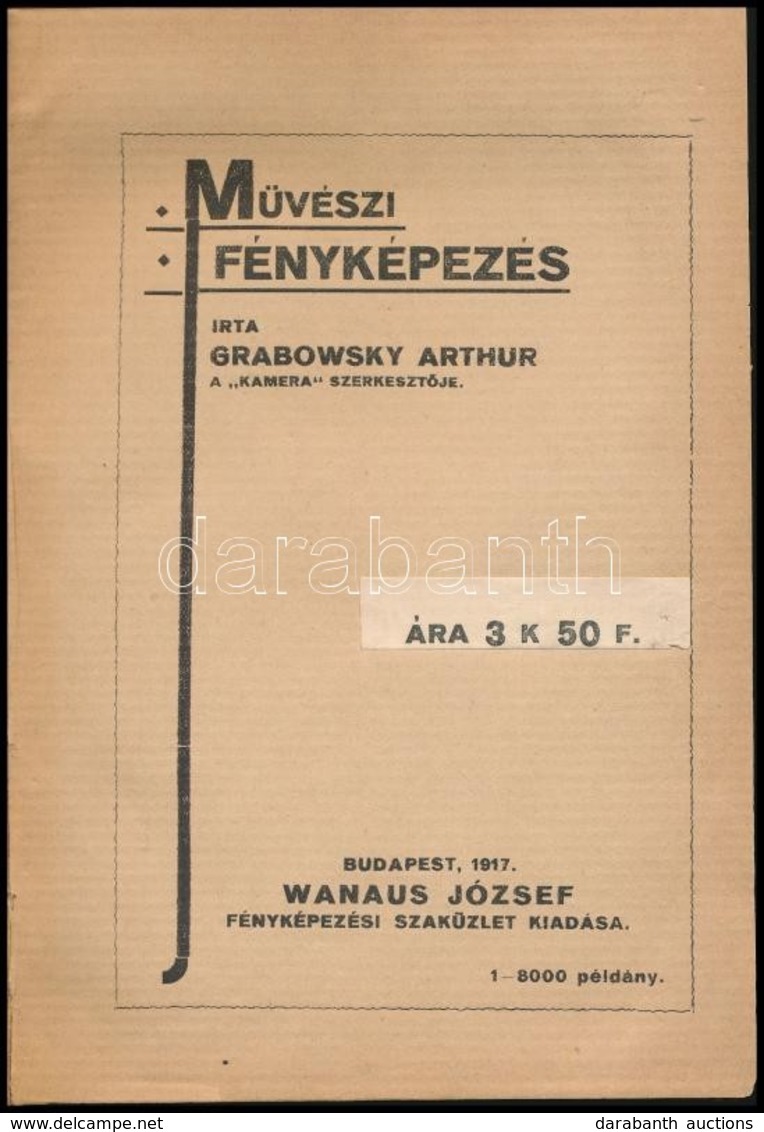 Grabowsky Arthur - Művészi Fényképezés
Bp., 1917. Wanaus József (fényképezési Szaküzlet Kiadása). 2 Sztl. Lev. (reklám), - Unclassified