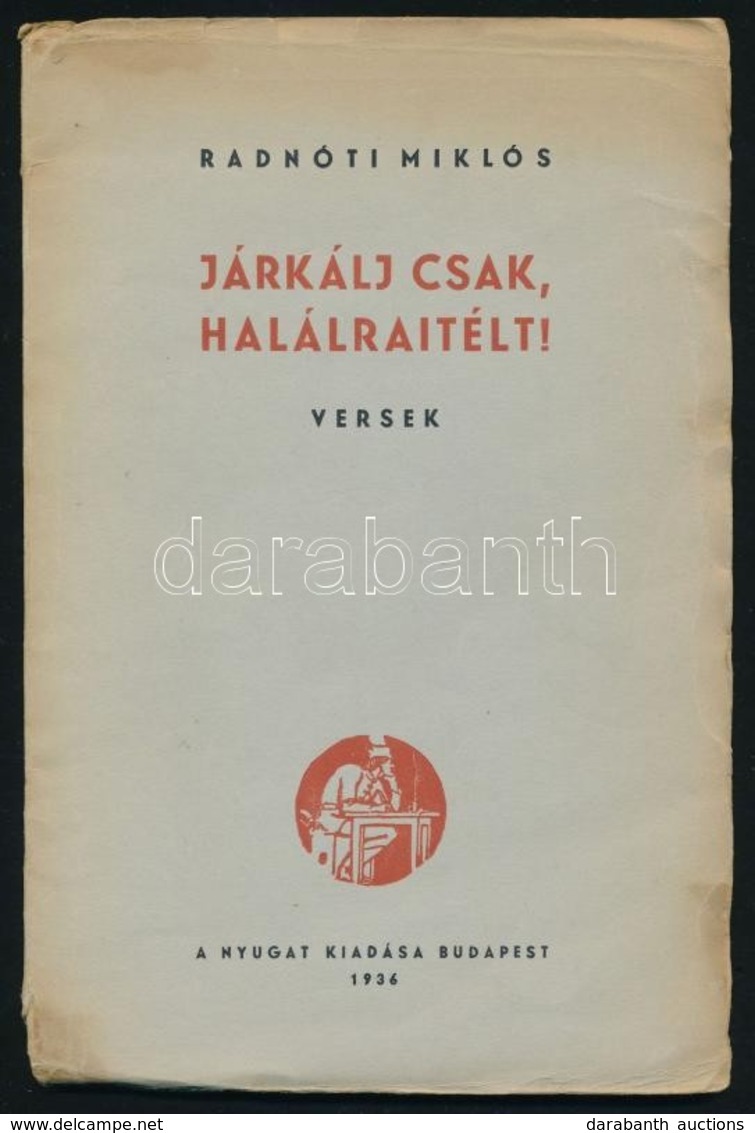 Radnóti Miklós: Járkálj Csak Halálraitélt. [Versek.] Első Kiadás. Bp., 1936, Nyugat. (Antos és Társa Ny.). 45,[3]p. Radn - Non Classés