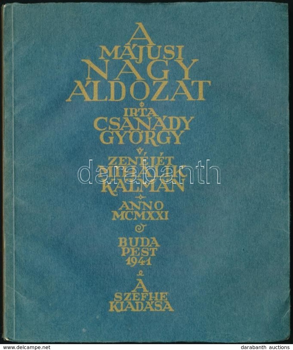 Csanády György (1895-1952): A Májusi Nagy áldozat. Zenéjét Szerezte: Mihalik Kálmán. Anno MXMXXI (1921.) Bp, 1941, SZEFH - Non Classés