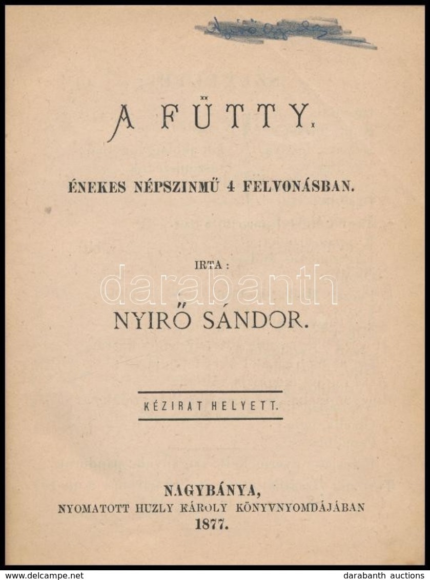 Nyirő Sándor: A Fütty. Énekes Népszínmű 4 Felvonásban. Nagybánya, 1877, Huzly Károly Könyvnyomdája. Kicsit Sérült, Kopot - Non Classés