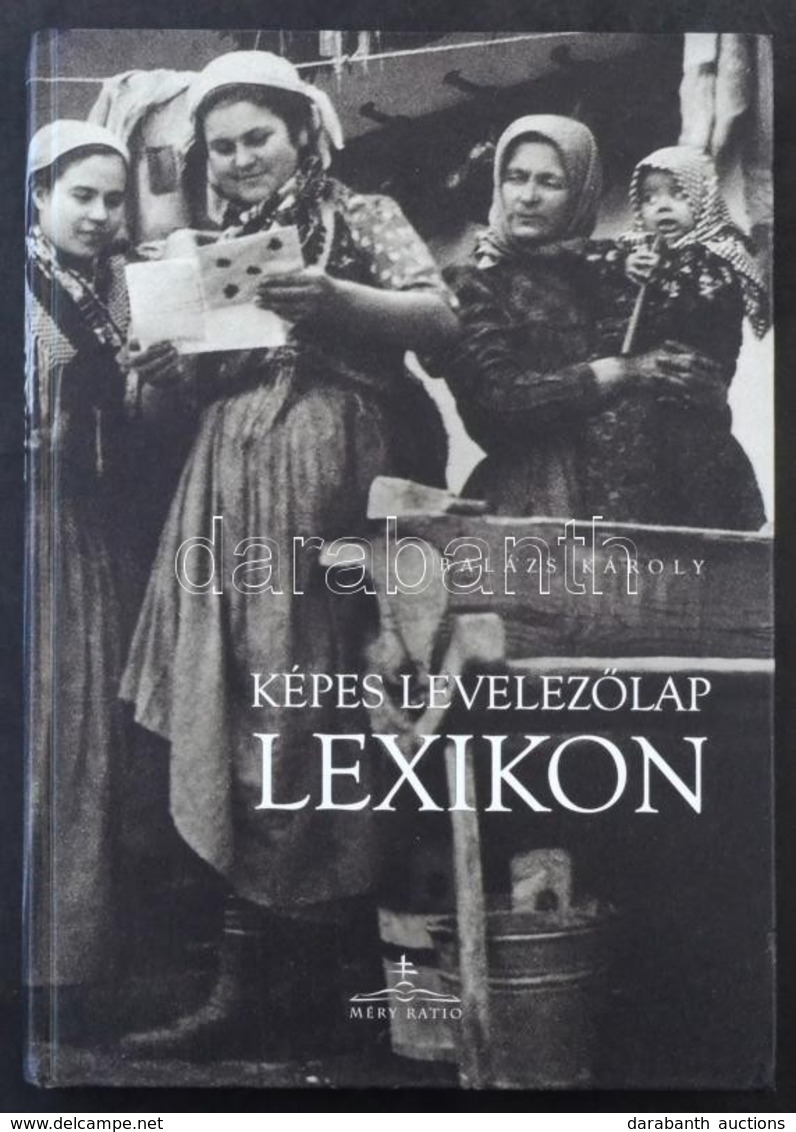 Balázs Károly: Képes Levelezőlap Lexikon. Méry Ratio 281 Oldal. 2005 / Postcard Encyclopedia 281 P. 2005. - Ohne Zuordnung