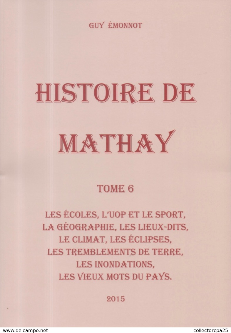 Histoire De Mathay - Tome 6 - 2015 Par Guy Emonnot : Les écoles, Le Sport, Les Inondations, Tremblement De Terre ... - Franche-Comté