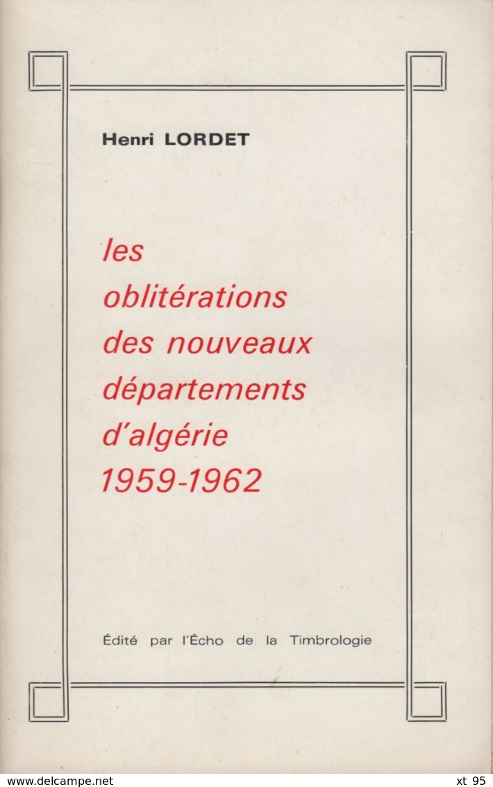 Les Obliterations Des Nouveaux Departements D'Algerie - Henri Lordet - 138 Pages - Frais De Port 2.50€ - Philatelie Und Postgeschichte