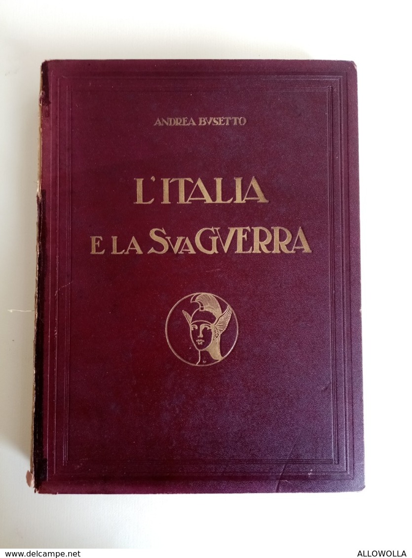 5683 "L'ITALIA E LA SUA GUERRA-ANDREA BUSETTO-1933-ARTI GRAFICHE E. PONTI-MILANO"  ORIGINALE - War 1914-18