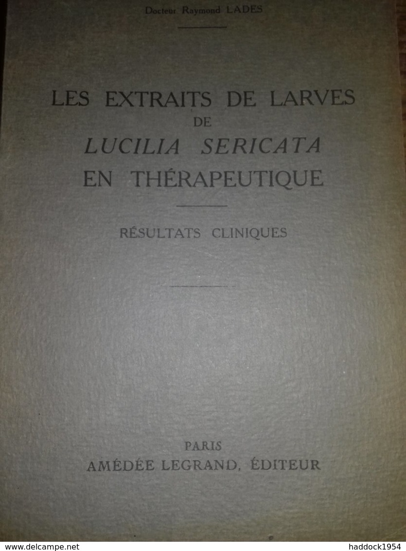 Les Extraits De Larves De LUCILIA SERICATA En Thérapeutique  RAYMOND LADES Amédée Legrand 1938 - Gesigneerde Boeken