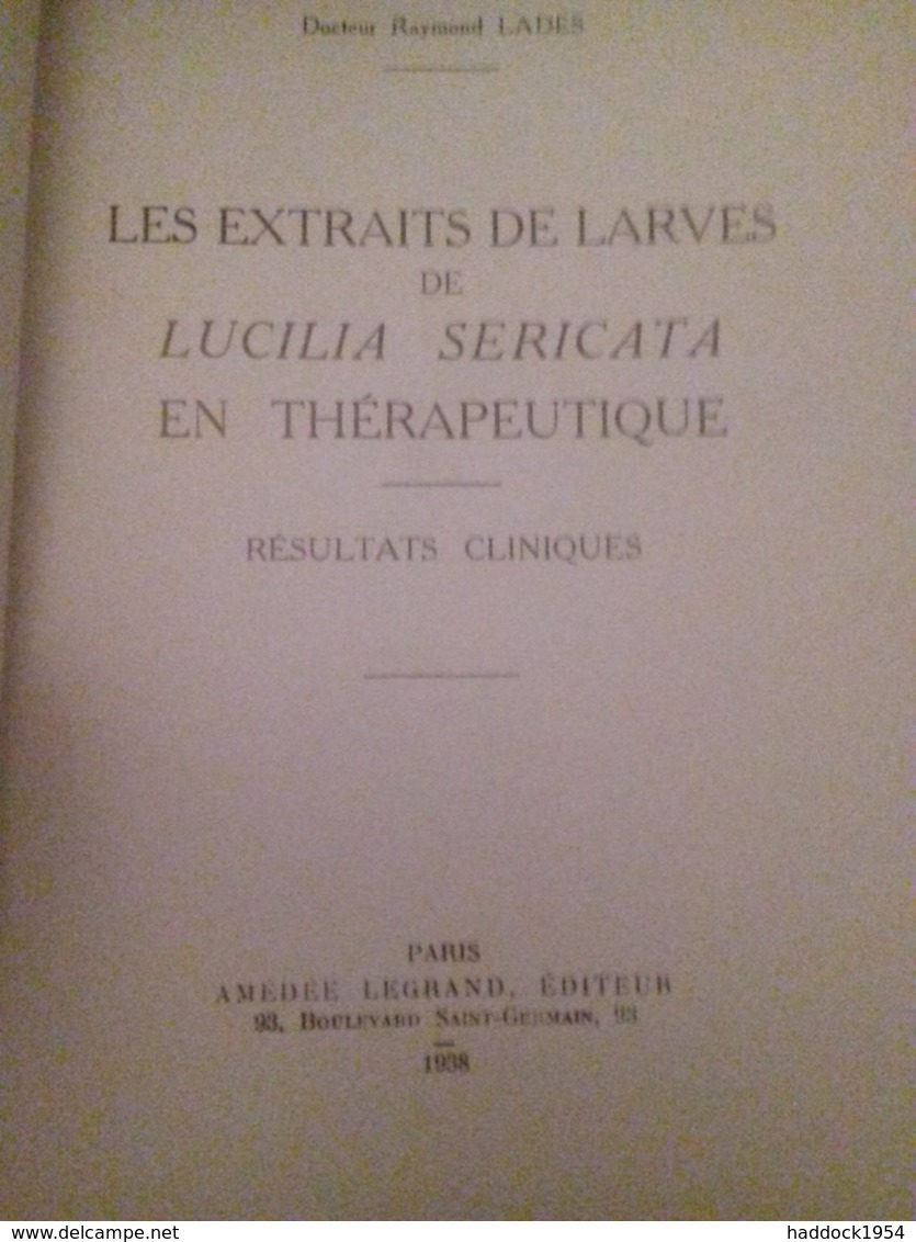 Les Extraits De Larves De LUCILIA SERICATA En Thérapeutique  RAYMOND LADES Amédée Legrand 1938 - Gesigneerde Boeken