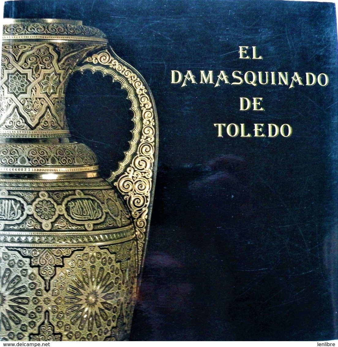 EL DAMASQUINADO De TOLEDE. Livre/Catalogue De L'exposition à Tolède En 1991. - Culture