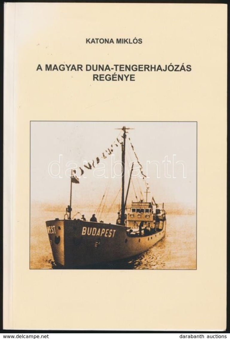 Katona Miklós: A Magyar Duna-tengerhajózás Regénye. Salgótarján, 2000, Pat-Press Bt. Fekete-fehér Fotókkal. Kiadói Papír - Otros & Sin Clasificación