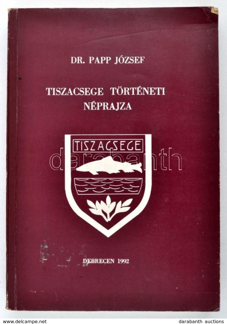 Papp József Dr.:Tiszacsege Történeti Néprajza. Debrecen, 1992. Ethnica. Kiadói Papírkötés. - Sin Clasificación