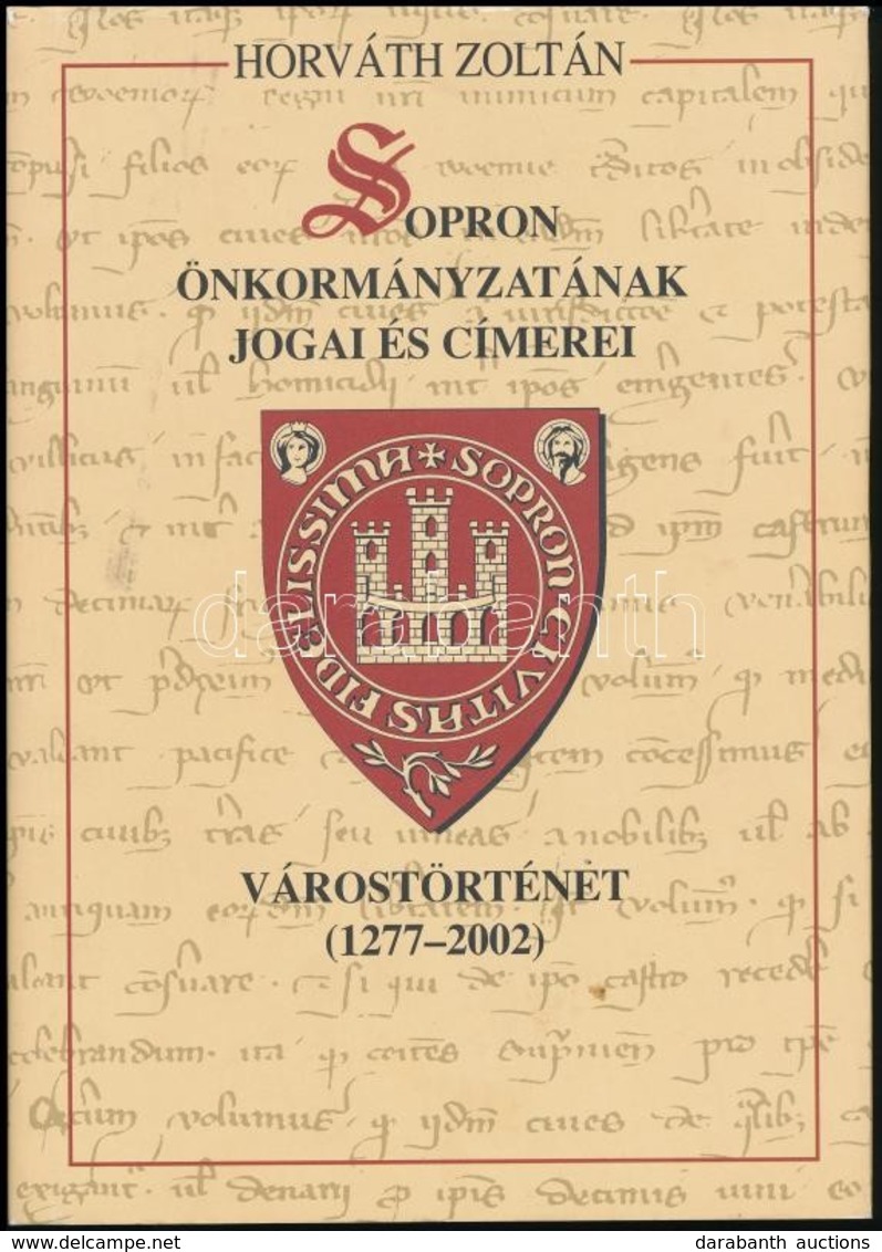 Horváth Zoltán: Sopron önkormányzatának Jogai és Címerei. Várostörténet 1277-2002. Sopron, 2002. Kiadói Kartobálásban, P - Sin Clasificación