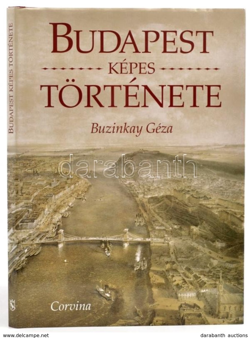 Buzinkay Géza: Budapest Képes Története. Bp.,1998, Corvina. Gazdag Képanyaggal Illusztrált. Kiadói Egészvászon-kötés, Ki - Sin Clasificación