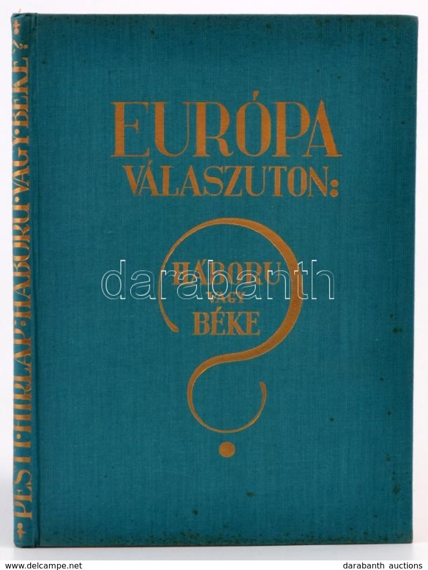 Európa Válaszúton: Háború Vagy Béke? Bp.,(1933), Pesti Hírlap. Irredenta Kiadvány, Szövegközti ábrákkal, Térképekkel Ill - Sin Clasificación